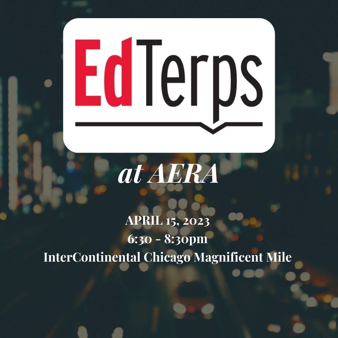 EdTerps at AERA April 15, 2023 6:30 - 8:30pm 