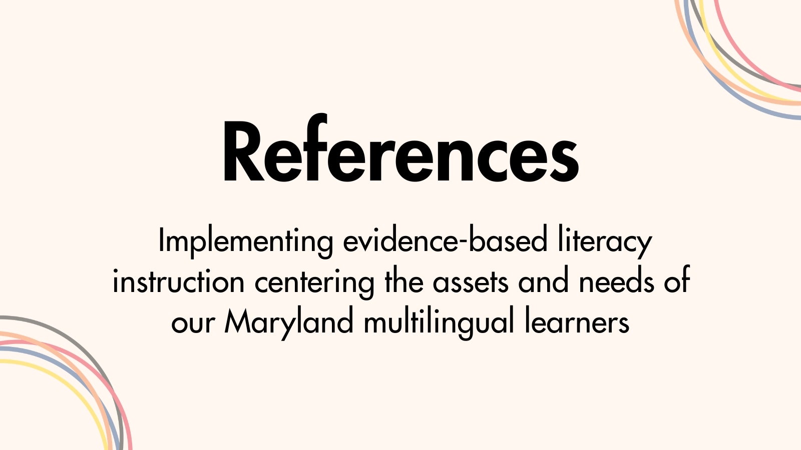 References: Implementing evidence-based literacy instruction centering the assets and needs of our Maryland multilingual learners