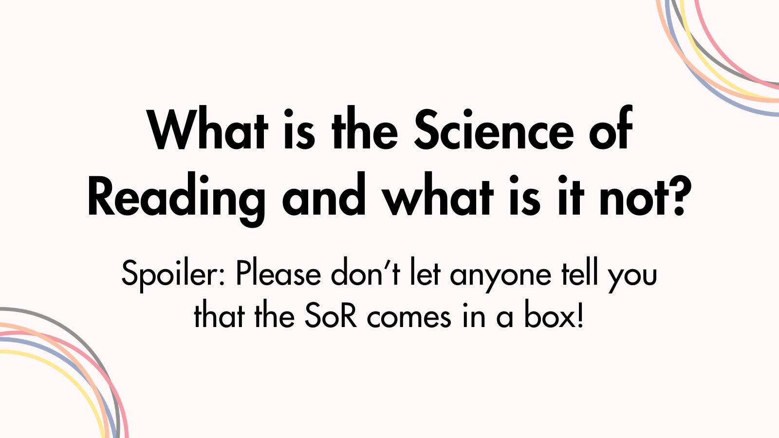What is the Science of Reading and what is it not?