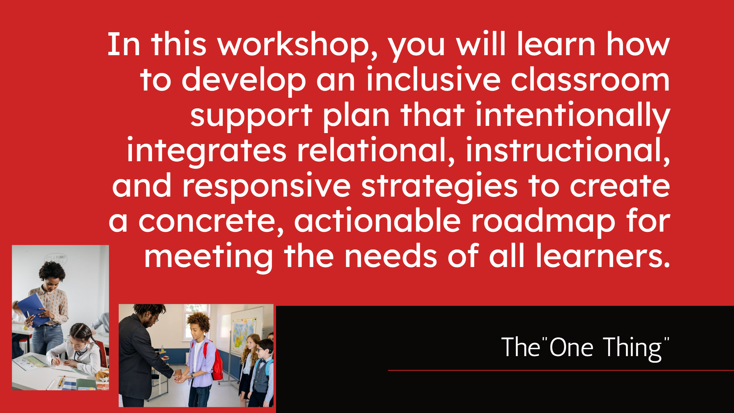 In this workshop, you will learn how to develop an inclusive classroom support plan that intentionally integrates relational, instructional, and responsive strategies to create a concrete, actionable roadmap for meeting the needs of all learners.
